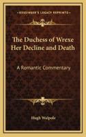 The Duchess of Wrexe Her Decline and Death