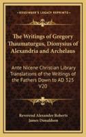 The Writings of Gregory Thaumaturgus, Dionysius of Alexandria and Archelaus