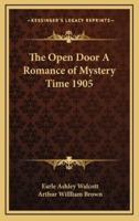 The Open Door a Romance of Mystery Time 1905