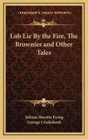 Lob Lie by the Fire, the Brownies and Other Tales