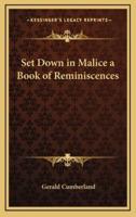 Set Down in Malice a Book of Reminiscences