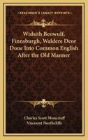 Widsith Beowulf, Finnsburgh, Waldere Deor Done Into Common English After the Old Manner