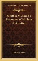 Whither Mankind a Panorama of Modern Civilization