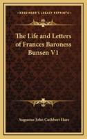 The Life and Letters of Frances Baroness Bunsen V1
