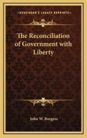 The Reconciliation of Government With Liberty