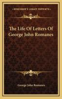 The Life of Letters of George John Romanes