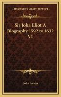 Sir John Eliot A Biography 1592 to 1632 V1