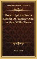 Modern Spiritualism a Subject of Prophecy and a Sign of the Times