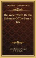 The Water Witch Or The Skimmer Of The Seas A Tale