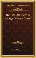 The Life of Granville George Leveson Gower V1