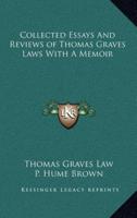 Collected Essays and Reviews of Thomas Graves Laws With a Memoir