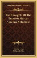 The Thoughts Of The Emperor Marcus Aurelius Antoninus