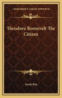 Theodore Roosevelt the Citizen
