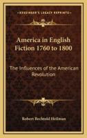 America in English Fiction 1760 to 1800