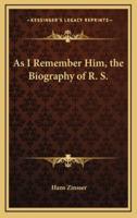 As I Remember Him, the Biography of R. S.
