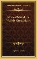 Stories Behind the World's Great Music