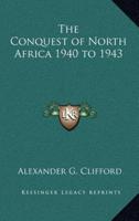 The Conquest of North Africa 1940 to 1943