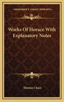 Works Of Horace With Explanatory Notes