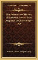 The Substance of History of European Morals from Augustus to Charlemagne 1926