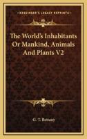 The World's Inhabitants or Mankind, Animals and Plants V2