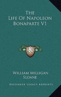 The Life Of Napoleon Bonaparte V1