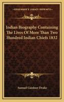 Indian Biography Containing the Lives of More Than Two Hundred Indian Chiefs 1832