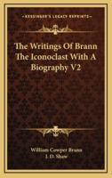 The Writings of Brann the Iconoclast With a Biography V2