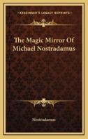 The Magic Mirror of Michael Nostradamus