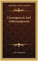 Cosmogenesis And Anthropogenesis