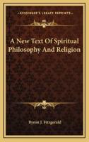 A New Text Of Spiritual Philosophy And Religion