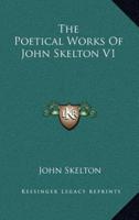 The Poetical Works of John Skelton V1