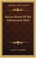 Success Secrets Of The Subconscious Mind