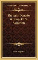 The Anti-Donatist Writings Of St. Augustine