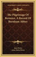 The Pilgrimage of Berenice, a Record of Burnham Abbey