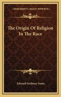 The Origin of Religion in the Race