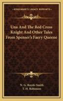 Una and the Red Cross Knight and Other Tales from Spenser's Faery Queene