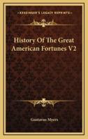 History Of The Great American Fortunes V2