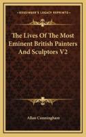 The Lives of the Most Eminent British Painters and Sculptors V2