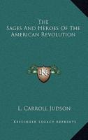 The Sages And Heroes Of The American Revolution