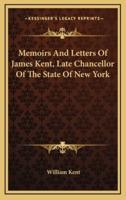 Memoirs And Letters Of James Kent, Late Chancellor Of The State Of New York