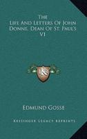 The Life and Letters of John Donne, Dean of St. Paul's V1