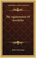 The Agamemnon Of Aeschylus