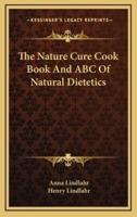 The Nature Cure Cook Book And ABC Of Natural Dietetics