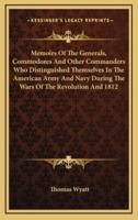 Memoirs of the Generals, Commodores and Other Commanders Who Distinguished Themselves in the American Army and Navy During the Wars of the Revolution and 1812