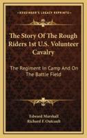 The Story Of The Rough Riders 1st U.S. Volunteer Cavalry