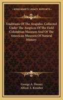 Traditions Of The Arapaho. Collected Under The Auspices Of The Field Colombian Museum And Of The American Museum Of Natural History