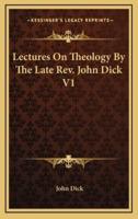 Lectures On Theology By The Late Rev. John Dick V1