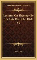 Lectures On Theology By The Late Rev. John Dick V2