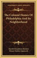 The Colonial Homes of Philadelphia and Its Neighborhood