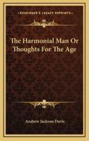 The Harmonial Man or Thoughts for the Age
